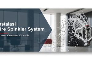 Instalasi Fire Sprinkler System: Jaminan Proteksi Kebakaran Otomatis
